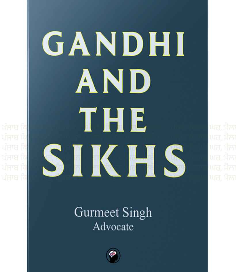 GANDHI AND THE SIKHS By Gurmeet Singh Advocate