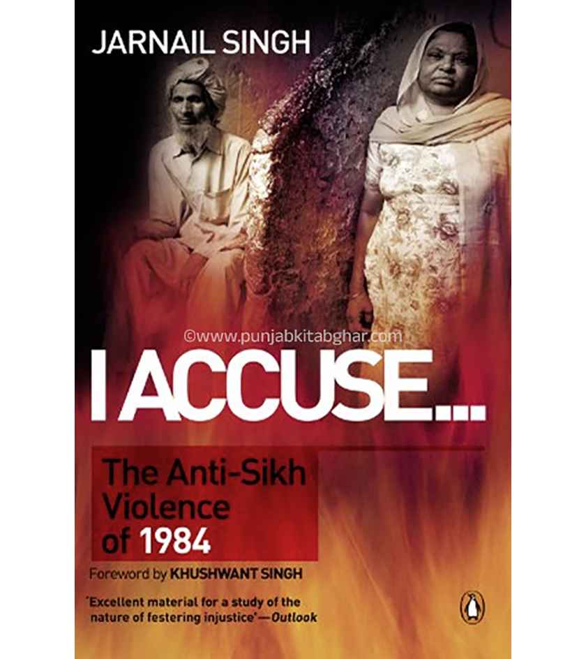 I Accuse the Anti Sikh Violence of 1984 By Jarnail Singh