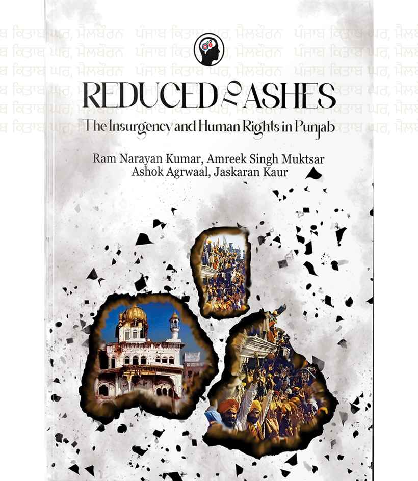 Reduced to Ashes ( The Insurgency and Human Rights In Punjab)