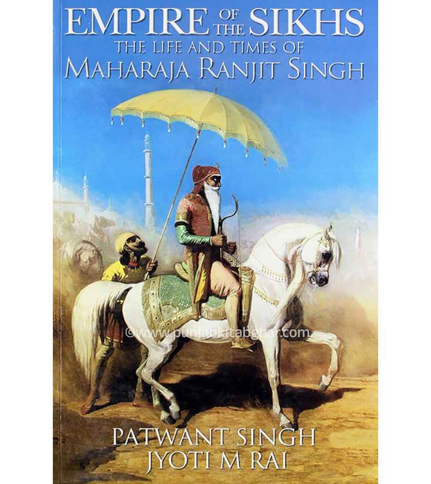 Empire Of The Sikhs By Patwant Singh, Jyoti M Rai