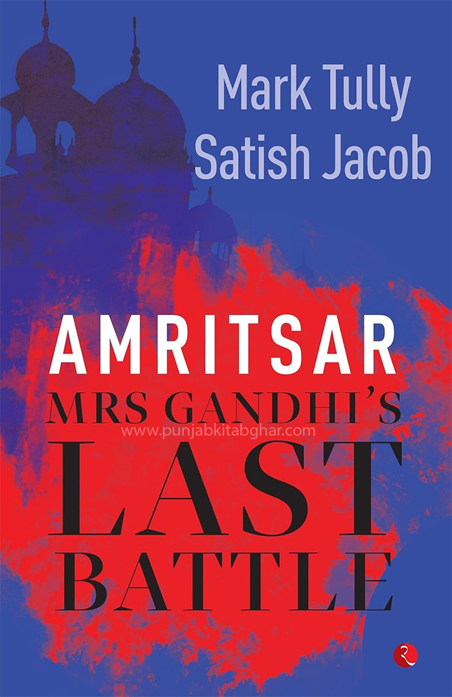 Amritsar : Mrs Gandhi's Last Battle By Mark Tully & Satish Jacob