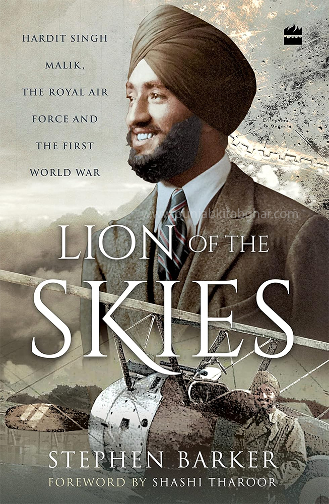 Lion of the Skies: Hardit Singh Malik, the Royal Air Force and the First World War By Stephen Barker