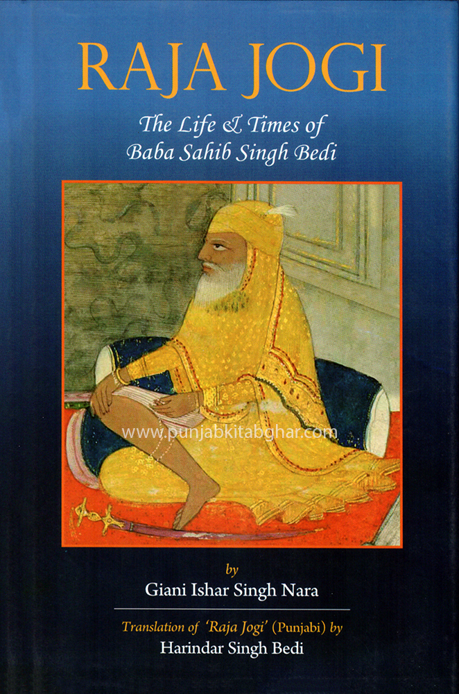 Raja Jogi: the life & times of Baba Sahib Singh Bedi By Giani Ishar Singh Nara