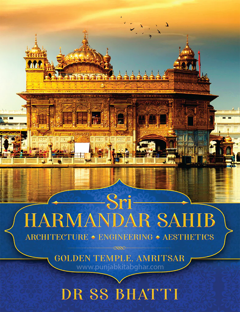 Sri Harmandar Sahib • Architecture • Engineering • Aesthetics (Golden Temple, Amritsar) By Dr. SS Bhatti