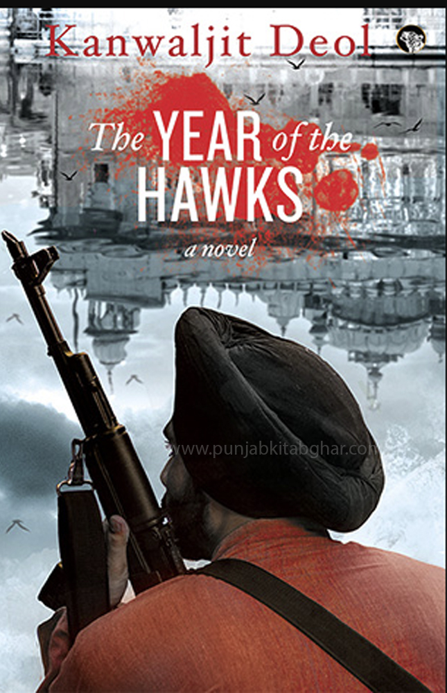The Year Of The Hawks : A Novel By Kanwaljit Deol
