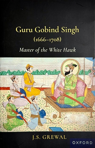 Guru Gobind Singh ( 1666-1708 Master Of The White Hawk) By J.S. Grewal