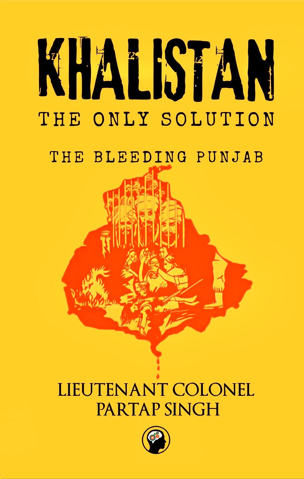 Khalistan The Only Solution( The Bleeding Punjab) By Lieut. Colonel Partap Singh