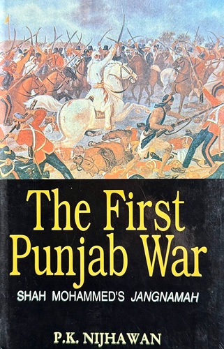 The First Punjab War (Shah Mohammed's Jangnamah) By P.K. Nijhawan
