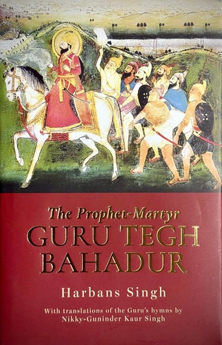 The Prophet-Martyr Guru Tegh Bahadur By Harbans Singh