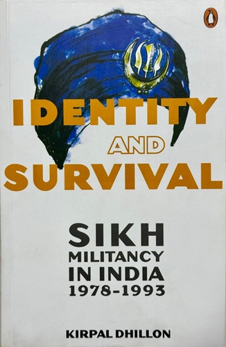 Identity And Survival ( Sikh Militancy In India 1978-1993) By Kirpal Dhillon